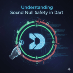 Understanding Sound Null Safety in Dart